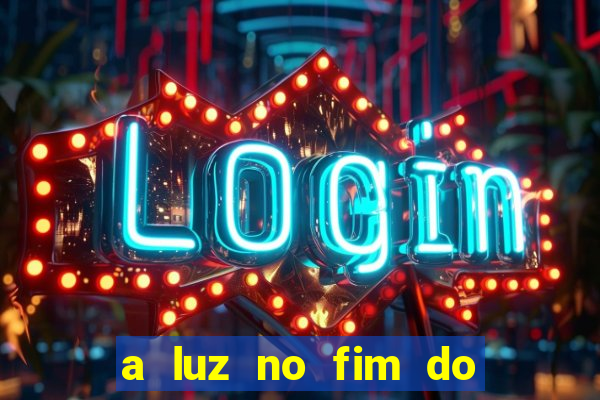 a luz no fim do mundo filme completo dublado